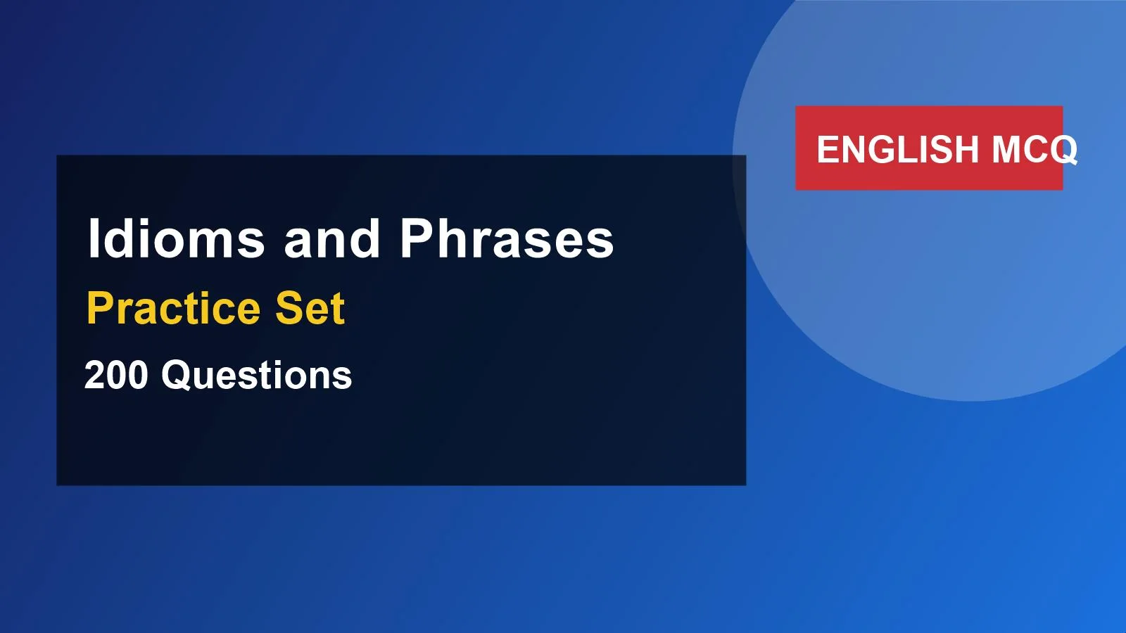 Idioms and Phrases MCQ Set (200 Most Repeated) quiz practice set